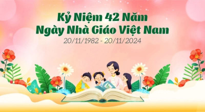 Kỷ niệm 42 năm ngày Nhà giáo Việt Nam (20/11/1982 - 20/11/2024)